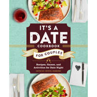It's a Date Cookbook for Couples: Recipes, Games, and Activities for Date Night – Crystal Schwanke