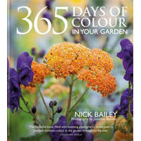  365 Days of Colour In Your Garden – Nick Bailey,Nota Bene Horticulture Ltd