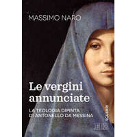  vergini annunciate. La teologia dipinta di Antonello da Messina – Massimo De Gennaro