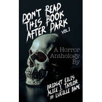 Don't Read This Book After Dark Vol. 1 – Bridget Eilis,Lucille Bane,Alice J. Taylor