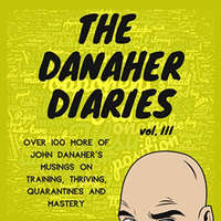  The Danaher Diaries Volume 3: Over 100 more of John Danaher's Musings on Training, Thriving, Quarantines and Mastery – Heroes Of the Art