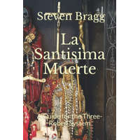  La Santisima Muerte: A Guide for the Three-Robed System – Steven Bragg