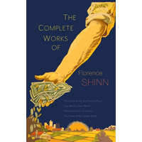  The Complete Works of Florence Scovel Shinn: The Game of Life and How to Play It; Your Word Is Your Wand; The Secret Door to Success; and The Power of – Florence Scovel Shinn