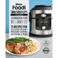  Ninja Foodi XL Pressure Cooker Steam Fryer with Smartlid Cookbook for Beginners: 75 Recipes for Steam Crisping, Pressure Cooking, and Air Frying
