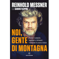  Noi, gente di montagna. Pionieri e campioni, capolavori e fallimenti: l'alpinismo fra storia e futuro – Reinhold Messner