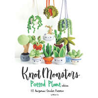  Knotmonsters: Potted Plants edition: 12 Amigurumi Crochet Patterns – Sushi Aquino,Michael Cao
