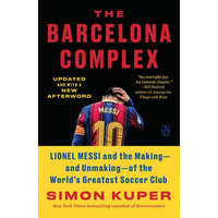  The Barcelona Complex: Lionel Messi and the Making--And Unmaking--Of the World's Greatest Soccer Club