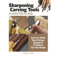 Sharpening Carving Tools for Beginners: Learn to Keep Your Knives, Gouges & V-Tools in Tip-Top Shape