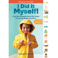  I Did It Myself!: I Can Get Dressed, Brush My Teeth, Put on My Shoes, and More: Montessori Life Skills