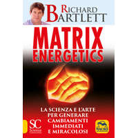  Matrix energetics. Generare cambiamenti immediati e miracolosi – Richard Bartlett