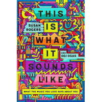  This Is What It Sounds Like - What the Music You Love Says About You – Susan Rogers