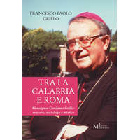  Tra la Calabria e Roma. Monsignor Girolamo Grillo: vescovo, sociologo e mistico – Francesco Paolo Grillo