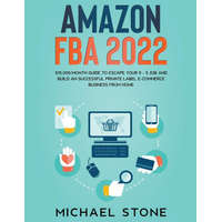  Amazon FBA 2022 $15,000/Month Guide To Escape Your 9 - 5 Job And Build An Successful Private Label E-Commerce Business From Home