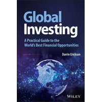 Global Investing - A Practical Guide to the World's Best Financial Opportunities – Darrin Erickson