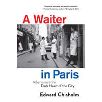  A Waiter in Paris: Adventures in the Dark Heart of the City