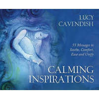  Calming Inspirations: 55 Messages to Soothe, Comfort, Ease and Unify – Lucy Cavendish