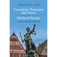 Corruption, Protection and Justice in Medieval Europe – Jonathan R. Lyon