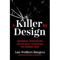  A Killer by Design: Murderers, Mindhunters, and My Quest to Decipher the Criminal Mind – Steven Matthew Constantine