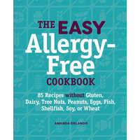 The Easy Allergy-Free Cookbook: 85 Recipes Without Gluten, Dairy, Tree Nuts, Peanuts, Eggs, Fish, Shellfish, Soy, or Wheat