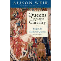  Queens of the Age of Chivalry: England's Medieval Queens, Volume Three