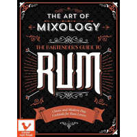 Art of Mixology: Bartender's Guide to Rum: Classic & Modern-Day Cocktails for Rum Lovers