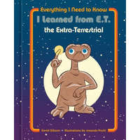  Everything I Need to Know I Learned from E.T. the Extra-Terrestrial