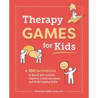  Therapy Games for Kids: 100 Activities to Boost Self-Esteem, Improve Communication, and Build Coping Skills