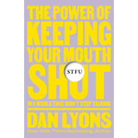 Stfu: The Power of Keeping Your Mouth Shut in an Endlessly Noisy World
