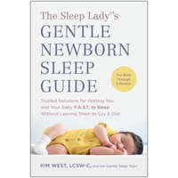  The Sleep Lady(r)'s Gentle Newborn Sleep Guide: Trusted Solutions for Getting You and Your Baby Fast to Sleep Without Leaving Th Em to Cry It Out