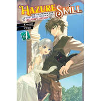  Hazure Skill: The Guild Member with a Worthless Skill Is Actually a Legendary Assassin, Vol. 4 LN