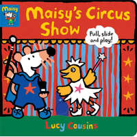  Maisy's Circus Show: Pull, Slide and Play! – Lucy Cousins