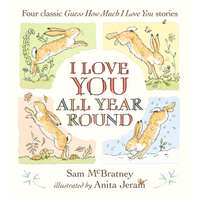  I Love You All Year Round: Four Classic Guess How Much I Love You Stories – Anita Jeram