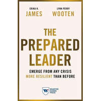  The Prepared Leader: Emerge from Any Crisis More Resilient Than Before