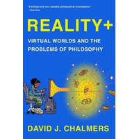Reality+ - Virtual Worlds and the Problems of Philosophy