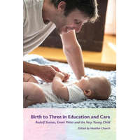  Birth to Three in Education and Care: Rudolf Steiner, Emmi Pikler, and the Very Young Child