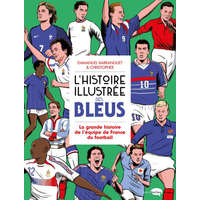  L'Histoire illustrée des bleus - La Grande histoire de l'équipe de France du football – Emmanuel Barranguet