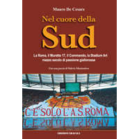  Nel cuore della Sud. La Roma, il muretto 17, il commando, la Stadium Art: mezzo secolo di passione giallorossa – Mauro De Cesare