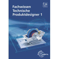 Fachwissen Technische Produktdesigner 1 – Marcus Gompelmann,Anja Häcker,Gabriele Mols,Bernhard Schilling,Andreas Stenzel,Norbert Trapp