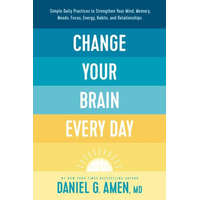  Change Your Brain Every Day: Simple Daily Practices to Strengthen Your Mind, Memory, Moods, Focus, Energy, Habits, and Relationships