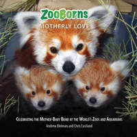 Zooborns Motherly Love: Celebrating the Mother-Baby Bond at the World's Zoos and Aquariums – Chris Eastland