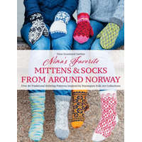  Nina's Favorite Mittens and Socks from Around Norway: Over 40 Traditional Knitting Patterns Inspired by Norwegian Folk-Art Collections