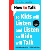  How to Talk so Kids Will Listen and Listen so Kids Will Talk – Adele Faber,Elaine Mazlish