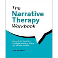  The Narrative Therapy Workbook: Deconstruct Your Story, Challenge Unhealthy Beliefs, and Reclaim Your Life