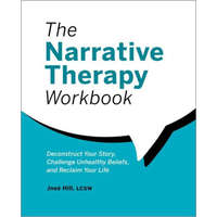 The Narrative Therapy Workbook: Deconstruct Your Story, Challenge Unhealthy Beliefs, and Reclaim Your Life