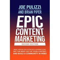  Epic Content Marketing, Second Edition: Break through the Clutter with a Different Story, Get the Most Out of Your Content, and Build a Community in W – Brian Piper