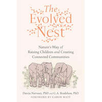  The Evolved Nest: Natures Way of Raising Children and Creating Connected Communities – G. A. Bradshaw