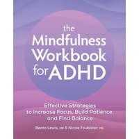  The Mindfulness Workbook for ADHD: Effective Strategies to Increase Focus, Build Patience, and Find Balance – Nicole Foubister
