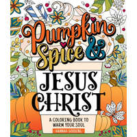  Color & Grace: Pumpkin Spice and Jesus Christ: A Coloring Book to Warm Your Soul