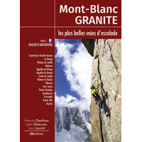 Mont Blanc Granite a rock climbing guide Vol 1 - Argentière Basin – Damilano,Désécures,Laurent