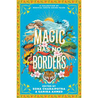 Magic Has No Borders – Sona Charaipotra,Sabaa Tahir